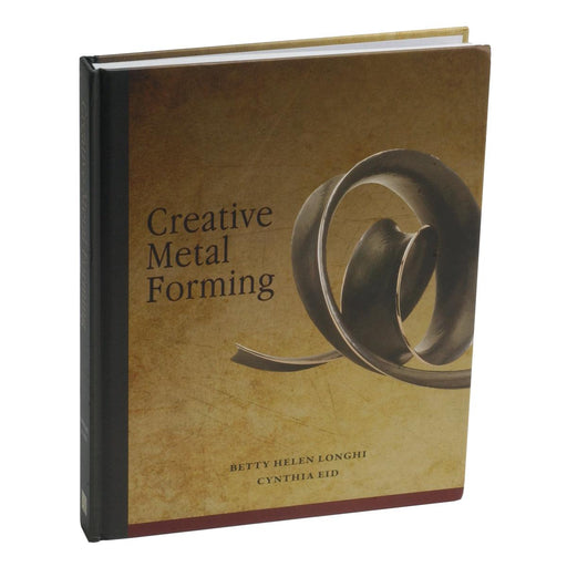 Creative Metal Forming by Betty Helen Longhi and Cynthia Eid - Otto Frei